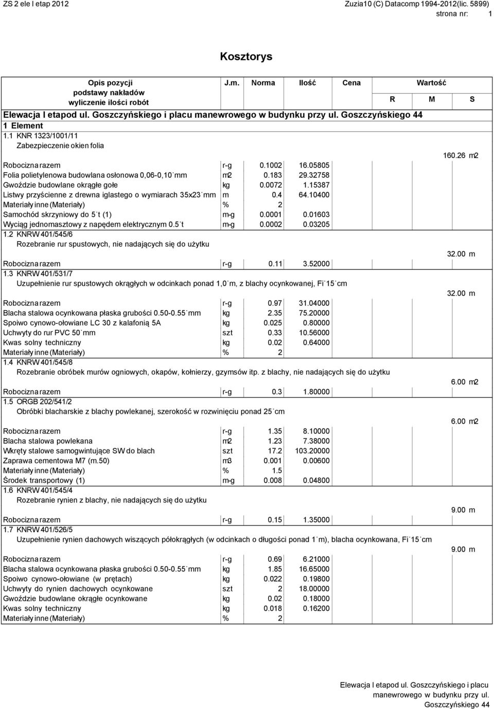 01603 Wyciąg jednomasztowy z napędem elektrycznym 0.5 t m-g 0.0002 0.03205 1.2 KNRW 401/545/6 Rozebranie rur spustowych, nie nadających się do użytku Robocizna razem r-g 0.11 3.52000 1.