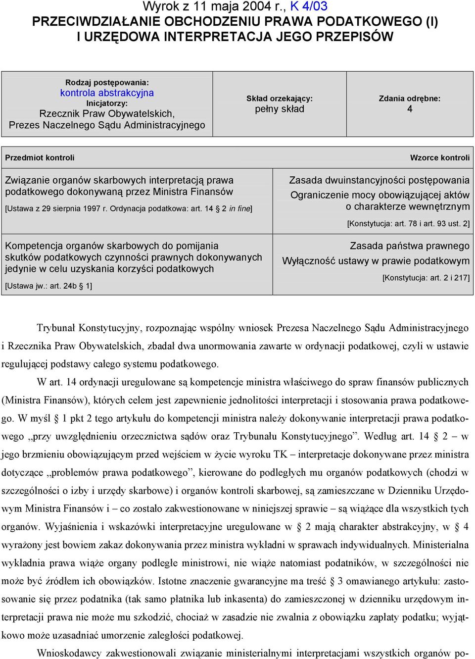 Naczelnego Sądu Administracyjnego Skład orzekający: pełny skład Zdania odrębne: 4 Przedmiot kontroli Wzorce kontroli Związanie organów skarbowych interpretacją prawa podatkowego dokonywaną przez