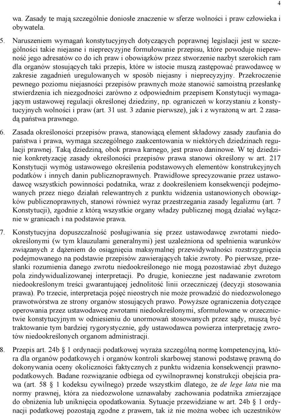 i obowiązków przez stworzenie nazbyt szerokich ram dla organów stosujących taki przepis, które w istocie muszą zastępować prawodawcę w zakresie zagadnień uregulowanych w sposób niejasny i