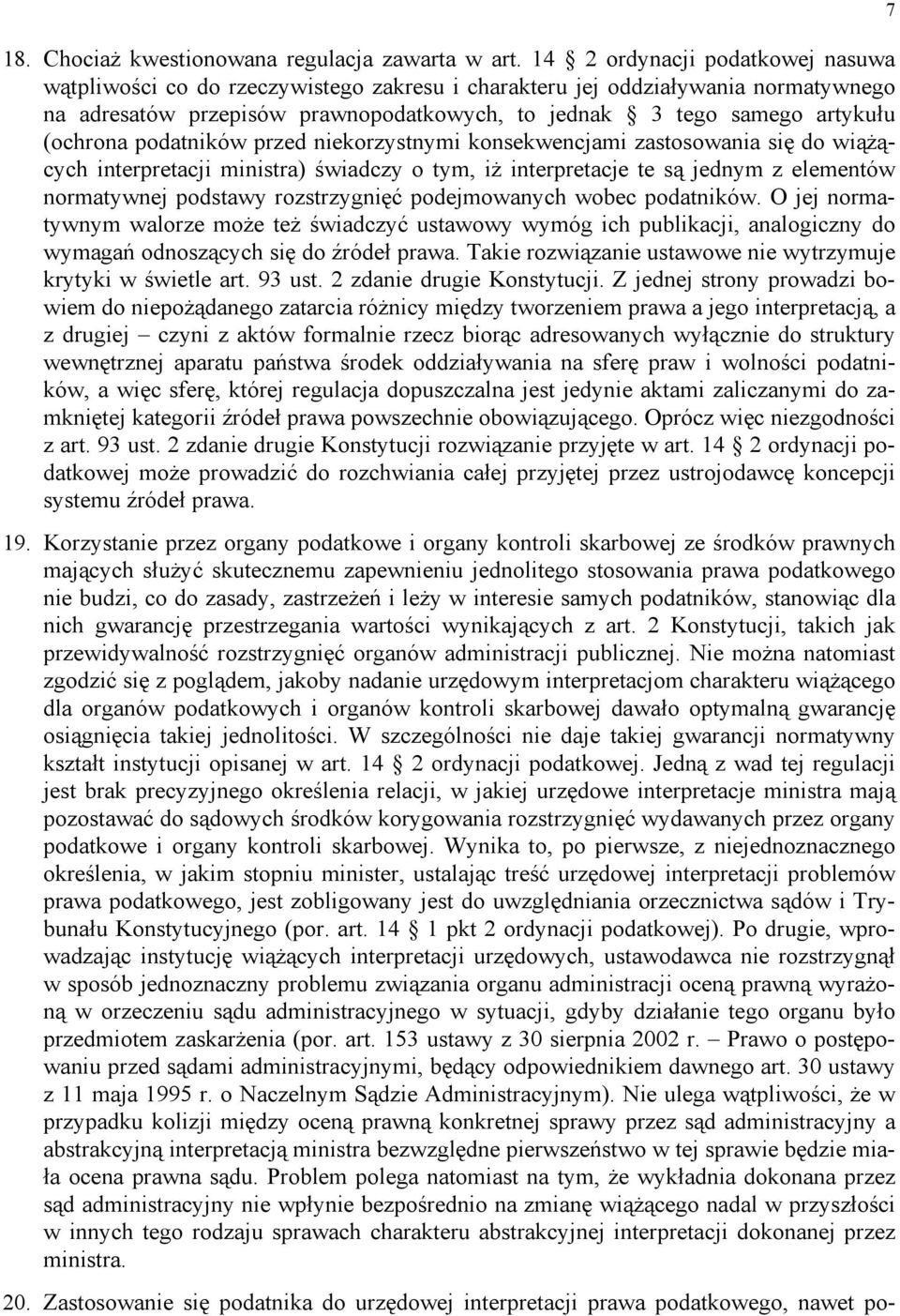 (ochrona podatników przed niekorzystnymi konsekwencjami zastosowania się do wiążących interpretacji ministra) świadczy o tym, iż interpretacje te są jednym z elementów normatywnej podstawy