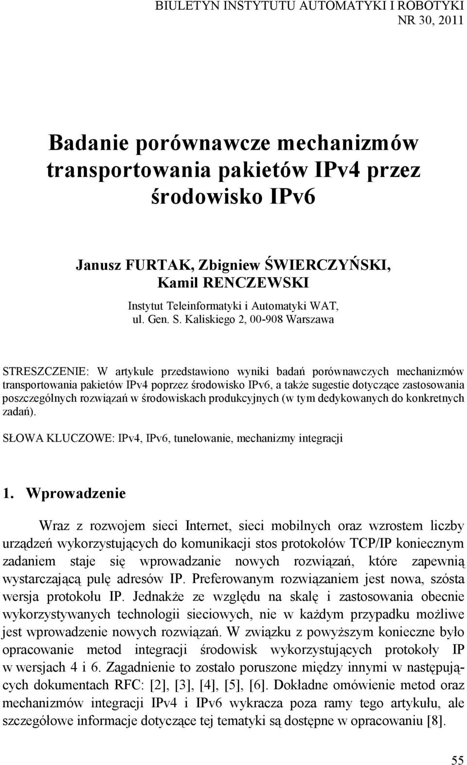 Kaliskiego 2, 00-908 Warszawa STRESZCZENIE: W artykule przedstawiono wyniki badań porównawczych mechanizmów transportowania pakietów IPv4 poprzez środowisko IPv6, a takŝe sugestie dotyczące