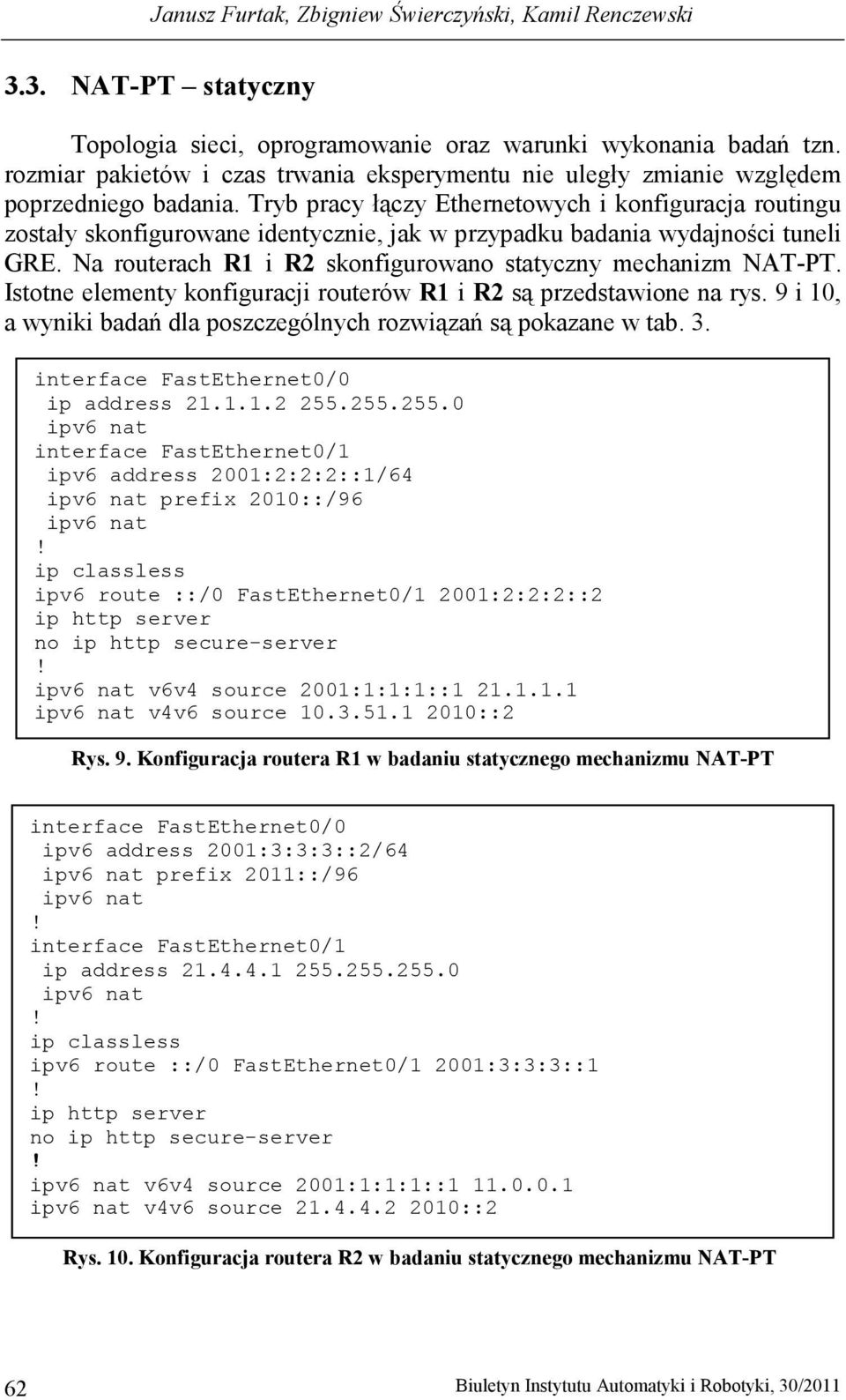 Tryb pracy łączy Ethernetowych i konfiguracja routingu zostały skonfigurowane identycznie, jak w przypadku badania wydajności tuneli GRE.