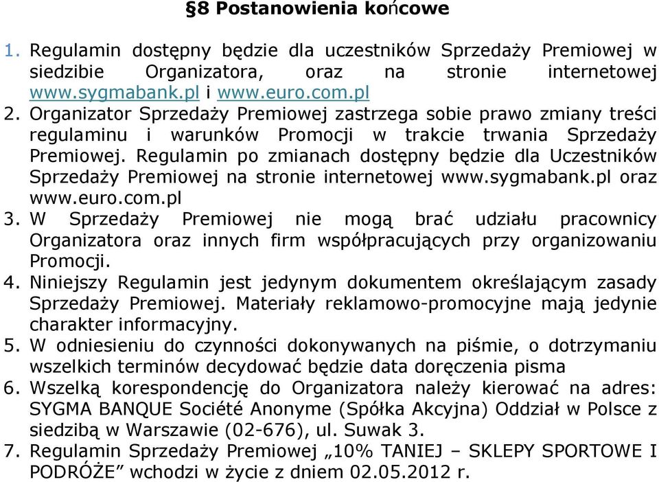 Regulamin po zmianach dostępny będzie dla Uczestników Sprzedaży Premiowej na stronie internetowej www.sygmabank.pl oraz www.euro.com.pl 3.