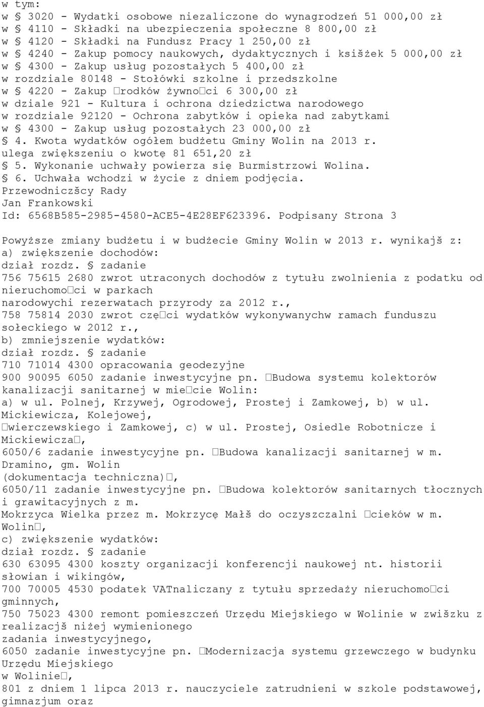 - Kultura i ochrona dziedzictwa narodowego w rozdziale 92120 - Ochrona zabytków i opieka nad zabytkami w 4300 - Zakup usług pozostałych 23 000,00 zł 4.