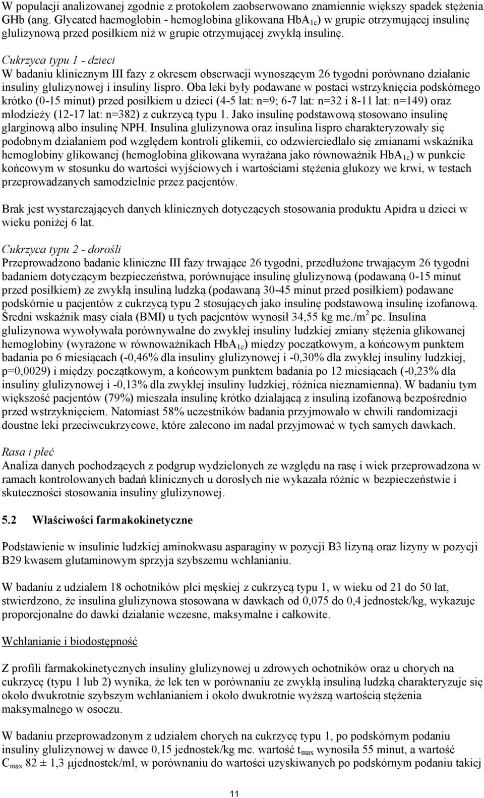 Cukrzyca typu 1 - dzieci W badaniu klinicznym III fazy z okresem obserwacji wynoszącym 26 tygodni porównano działanie insuliny glulizynowej i insuliny lispro.