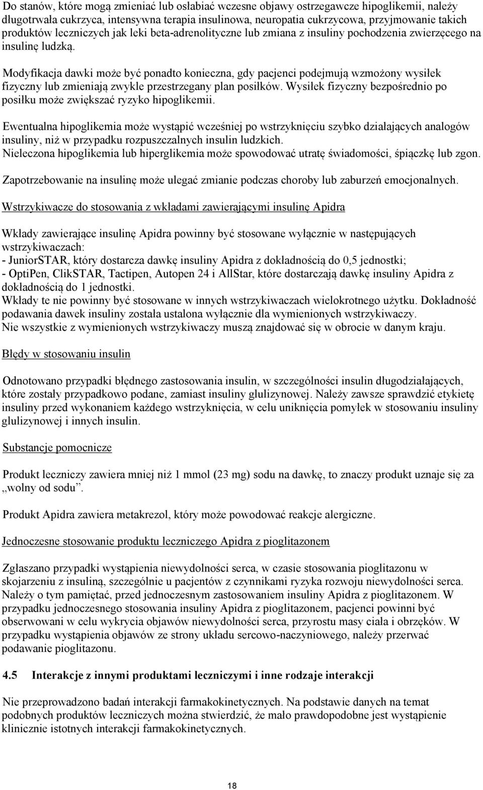 Modyfikacja dawki może być ponadto konieczna, gdy pacjenci podejmują wzmożony wysiłek fizyczny lub zmieniają zwykle przestrzegany plan posiłków.