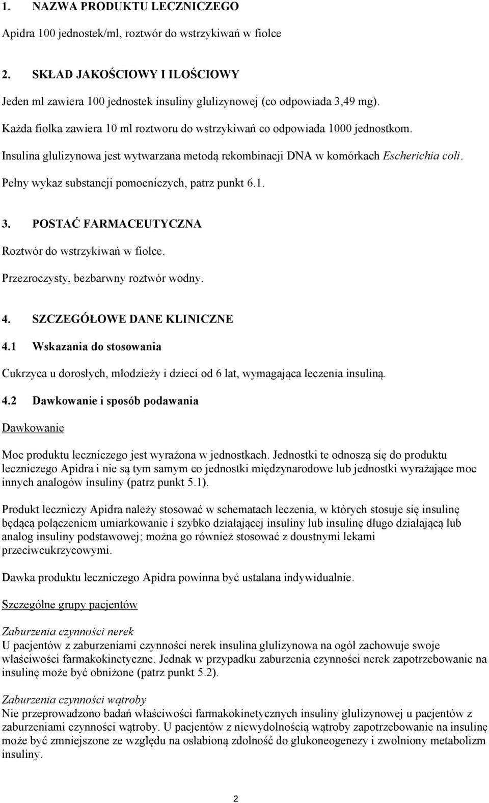 Pełny wykaz substancji pomocniczych, patrz punkt 6.1. 3. POSTAĆ FARMACEUTYCZNA Roztwór do wstrzykiwań w fiolce. Przezroczysty, bezbarwny roztwór wodny. 4. SZCZEGÓŁOWE DANE KLINICZNE 4.