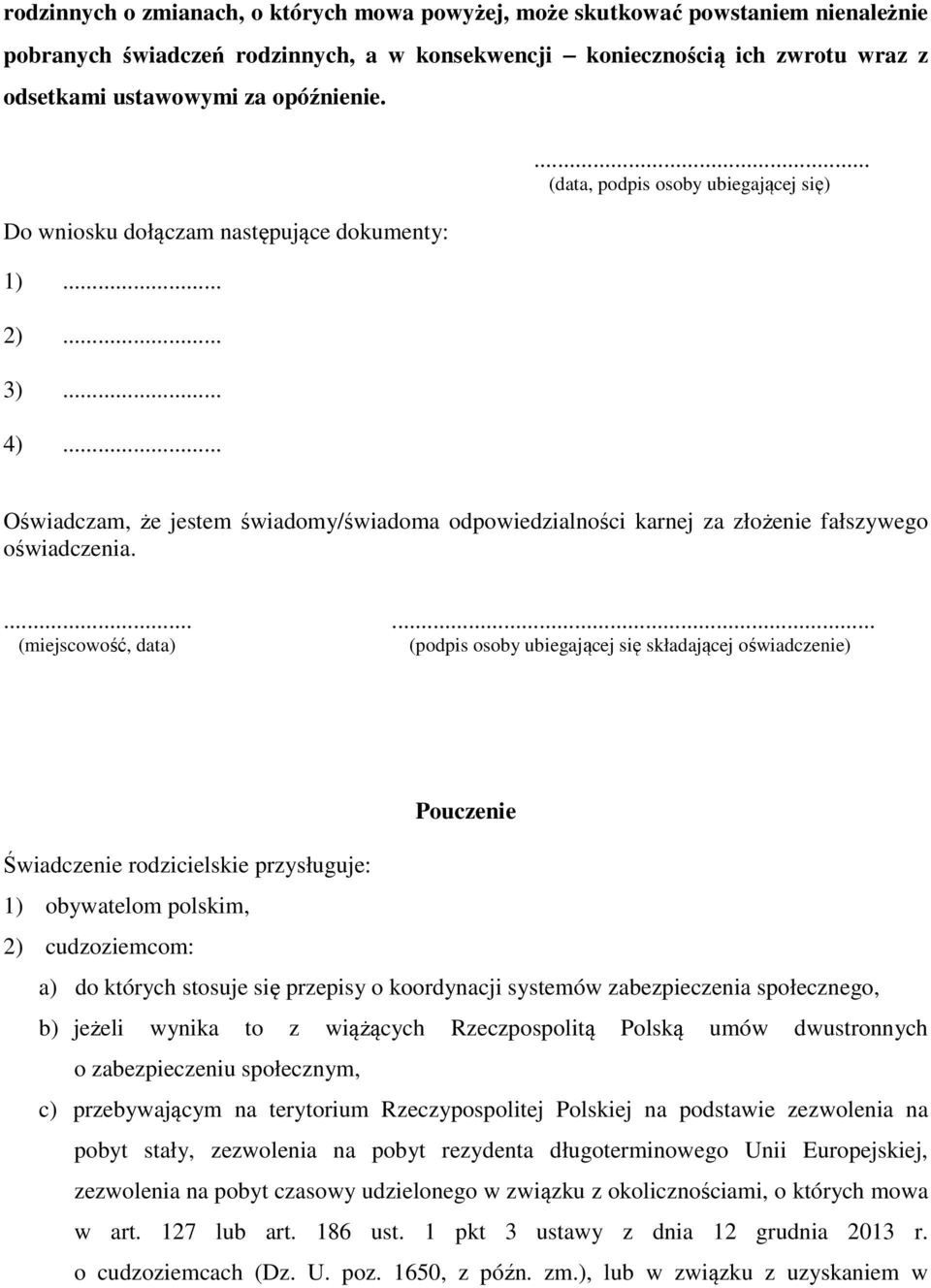 ..... (data, podpis osoby ubiegającej się) Oświadczam, że jestem świadomy/świadoma odpowiedzialności karnej za złożenie fałszywego oświadczenia.