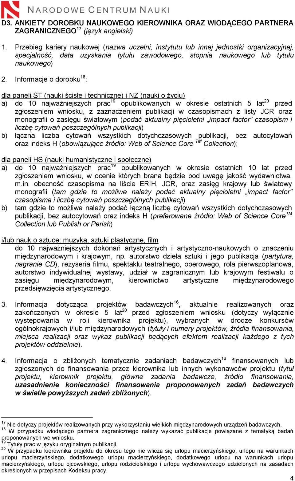 Informacje o dorobku 18 : dla paneli ST (nauki ścisłe i techniczne) i NZ (nauki o życiu) a) do 10 najważniejszych prac 19 opublikowanych w okresie ostatnich 5 lat 20 przed zgłoszeniem wniosku, z