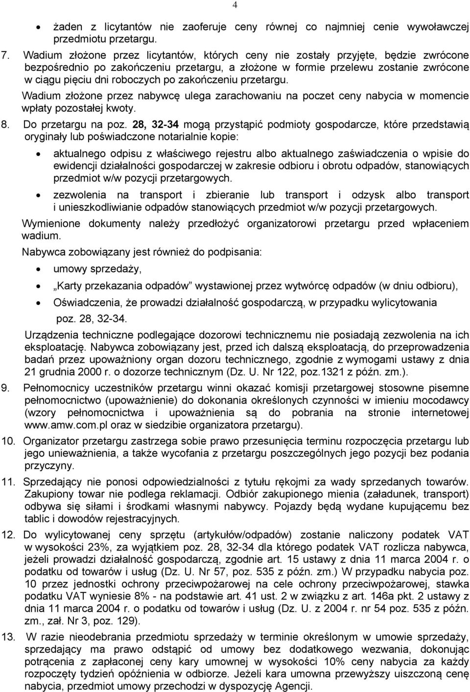 po zakończeniu przetargu. Wadium złożone przez nabywcę ulega zarachowaniu na poczet ceny nabycia w momencie wpłaty pozostałej kwoty. 8. Do przetargu na poz.