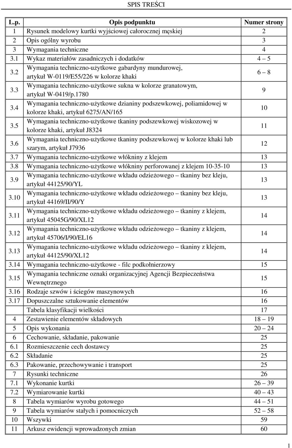 3 Wymagania techniczno-użytkowe sukna w kolorze granatowym, artykuł W-0419/p.1780 9 3.4 Wymagania techniczno-użytkowe dzianiny podszewkowej, poliamidowej w kolorze khaki, artykuł 6275/AN/165 10 3.