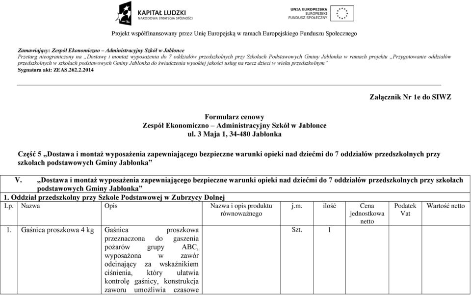 Gminy Jabłonka V. Dostawa i montaż wyposażenia zapewniającego bezpieczne warunki opieki nad dziećmi do 7 oddziałów przedszkolnych przy szkołach podstawowych Gminy Jabłonka 1.