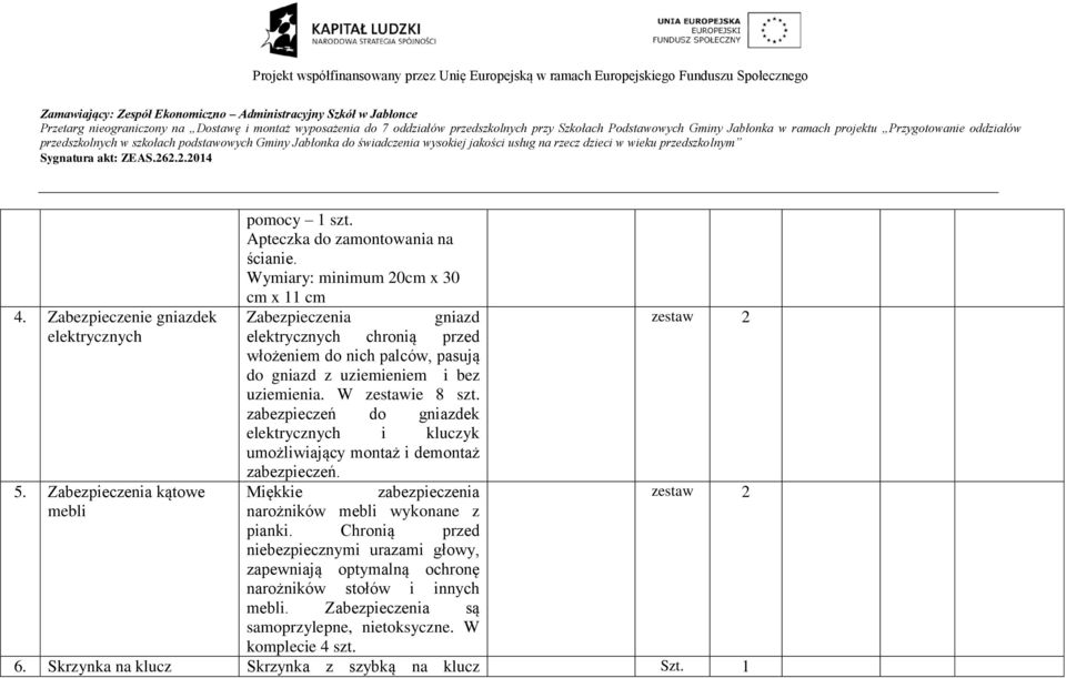 W zestawie 8 zabezpieczeń do gniazdek elektrycznych i kluczyk umożliwiający montaż i demontaż zabezpieczeń. Miękkie zabezpieczenia narożników mebli wykonane z pianki.