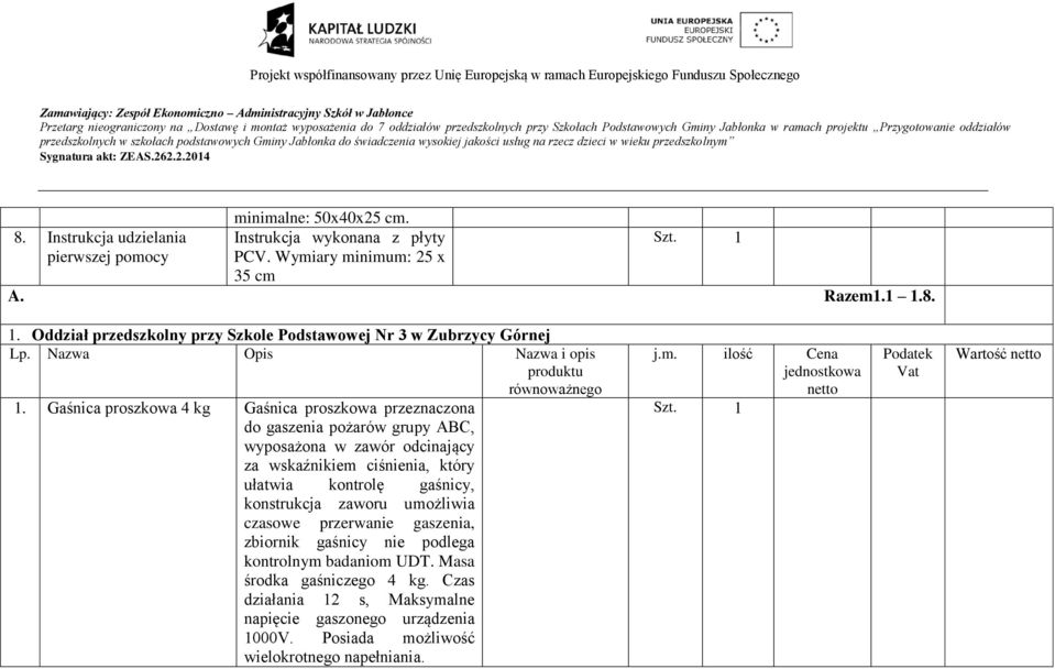 Gaśnica proszkowa 4 kg Gaśnica proszkowa przeznaczona do gaszenia pożarów grupy ABC, wyposażona w zawór odcinający za wskaźnikiem ciśnienia, który ułatwia kontrolę gaśnicy, konstrukcja