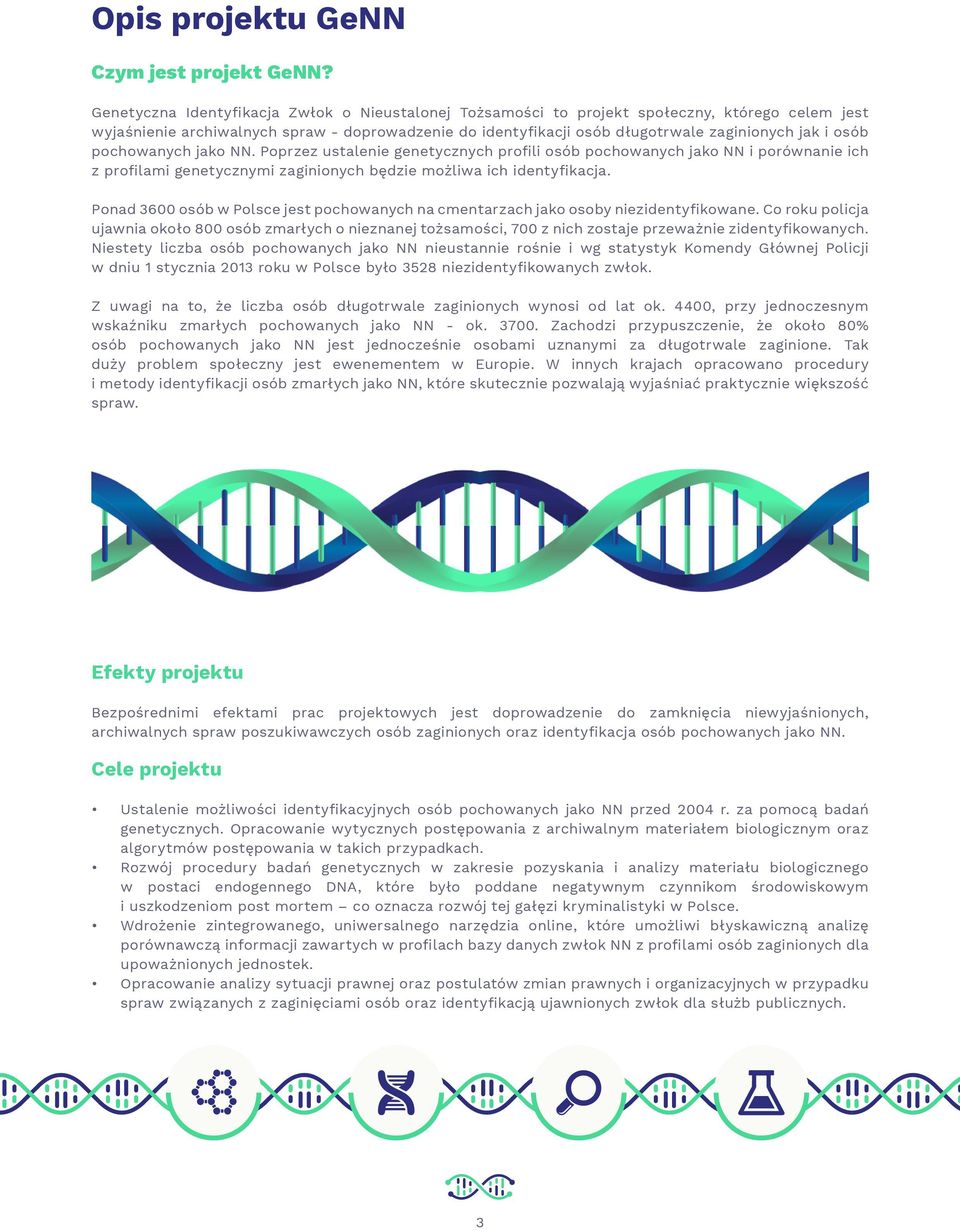 osób pochowanych jako NN. Poprzez ustalenie genetycznych profili osób pochowanych jako NN i porównanie ich z profilami genetycznymi zaginionych będzie możliwa ich identyfikacja.