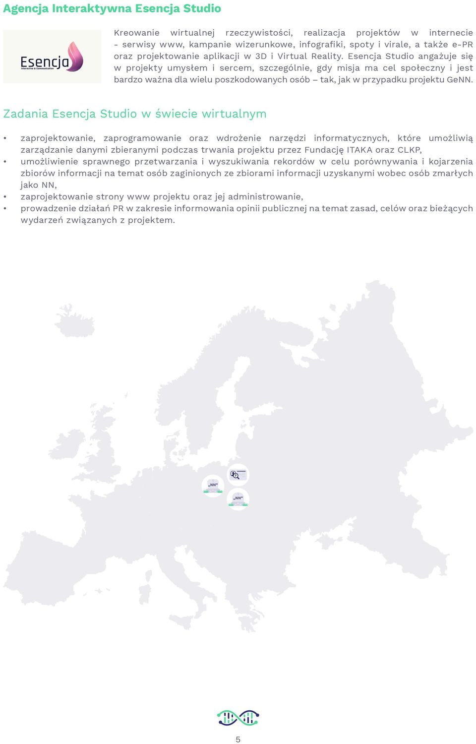 Esencja Studio angażuje się w projekty umysłem i sercem, szczególnie, gdy misja ma cel społeczny i jest bardzo ważna dla wielu poszkodowanych osób tak, jak w przypadku projektu GeNN.