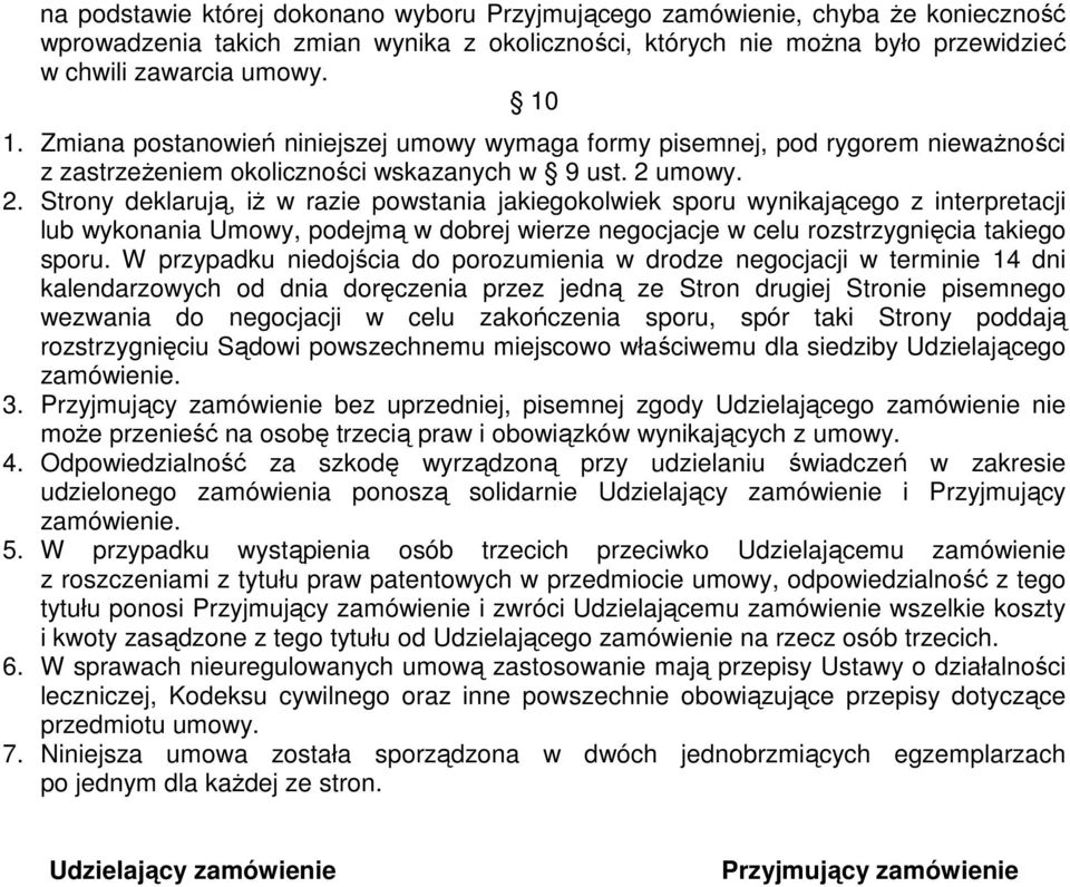 umowy. 2. Strony deklarują, iż w razie powstania jakiegokolwiek sporu wynikającego z interpretacji lub wykonania Umowy, podejmą w dobrej wierze negocjacje w celu rozstrzygnięcia takiego sporu.