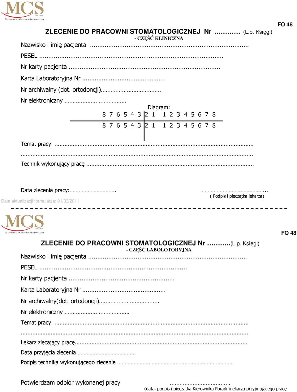 Data aktualizacji formularza: 01/03/2011... ( Podpis i pieczątka lekarza) FO 48 ZLECENIE DO PRACOWNI STOMATOLOGICZNEJ Nr..(L.p. Księgi) - CZĘŚĆ LABOLOTORYJNA Nazwisko i imię pacjenta... PESEL.