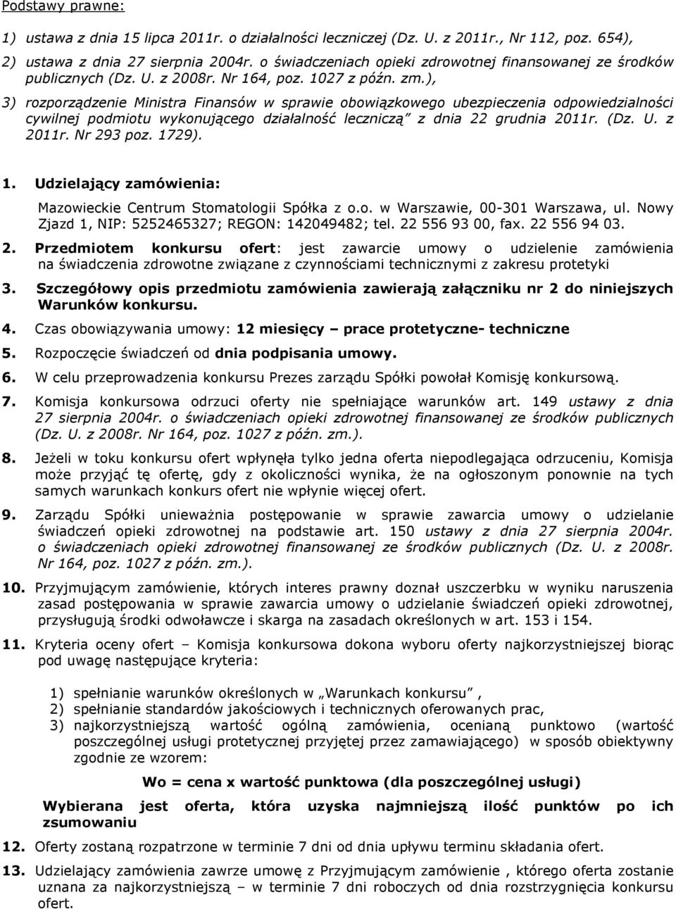 ), 3) rozporządzenie Ministra Finansów w sprawie obowiązkowego ubezpieczenia odpowiedzialności cywilnej podmiotu wykonującego działalność leczniczą z dnia 22 grudnia 2011r. (Dz. U. z 2011r.