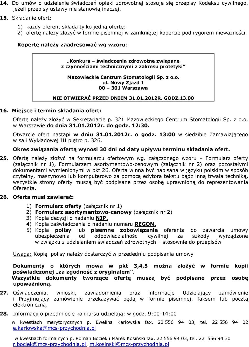 Miejsce i termin składania ofert: Konkurs świadczenia zdrowotne związane z czynnościami technicznymi z zakresu protetyki Mazowieckie Centrum Stomatologii Sp. z o.o. ul.