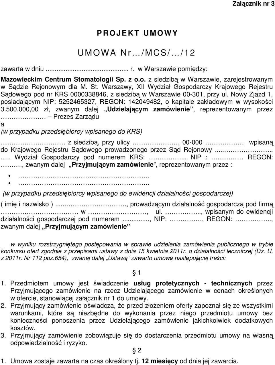 Nowy Zjazd 1, posiadającym NIP: 5252465327, REGON: 142049482, o kapitale zakładowym w wysokości 3.500.