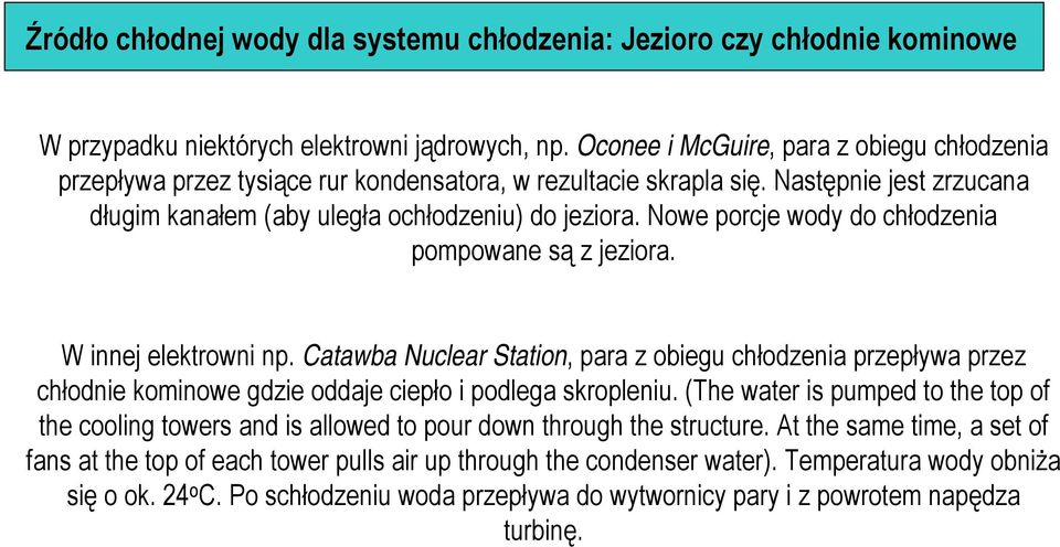 Nowe porcje wody do chłodzenia pompowane są z jeziora. W innej elektrowni np.