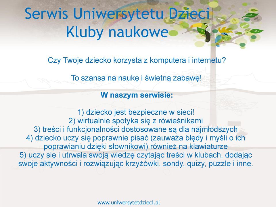 2) wirtualnie spotyka się z rówieśnikami 3) treści i funkcjonalności dostosowane są dla najmłodszych 4) dziecko uczy się