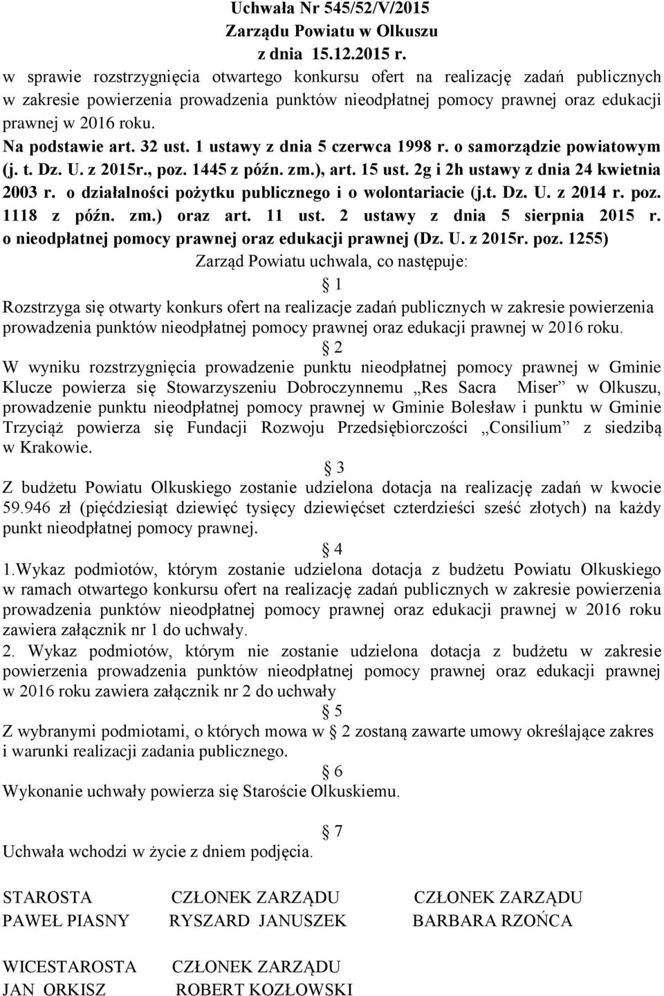 Na podstawie art. 32 ust. 1 ustawy z dnia 5 czerwca 1998 r. o samorządzie powiatowym (j. t. Dz. U. z 2015r., poz. 1445 z późn. zm.), art. 15 ust. 2g i 2h ustawy z dnia 24 kwietnia 2003 r.