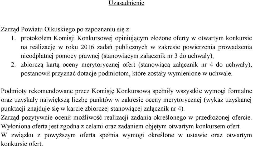 załącznik nr 3 do uchwały), 2. zbiorczą kartą oceny merytorycznej ofert (stanowiącą załącznik nr 4 do uchwały), postanowił przyznać dotacje podmiotom, które zostały wymienione w uchwale.