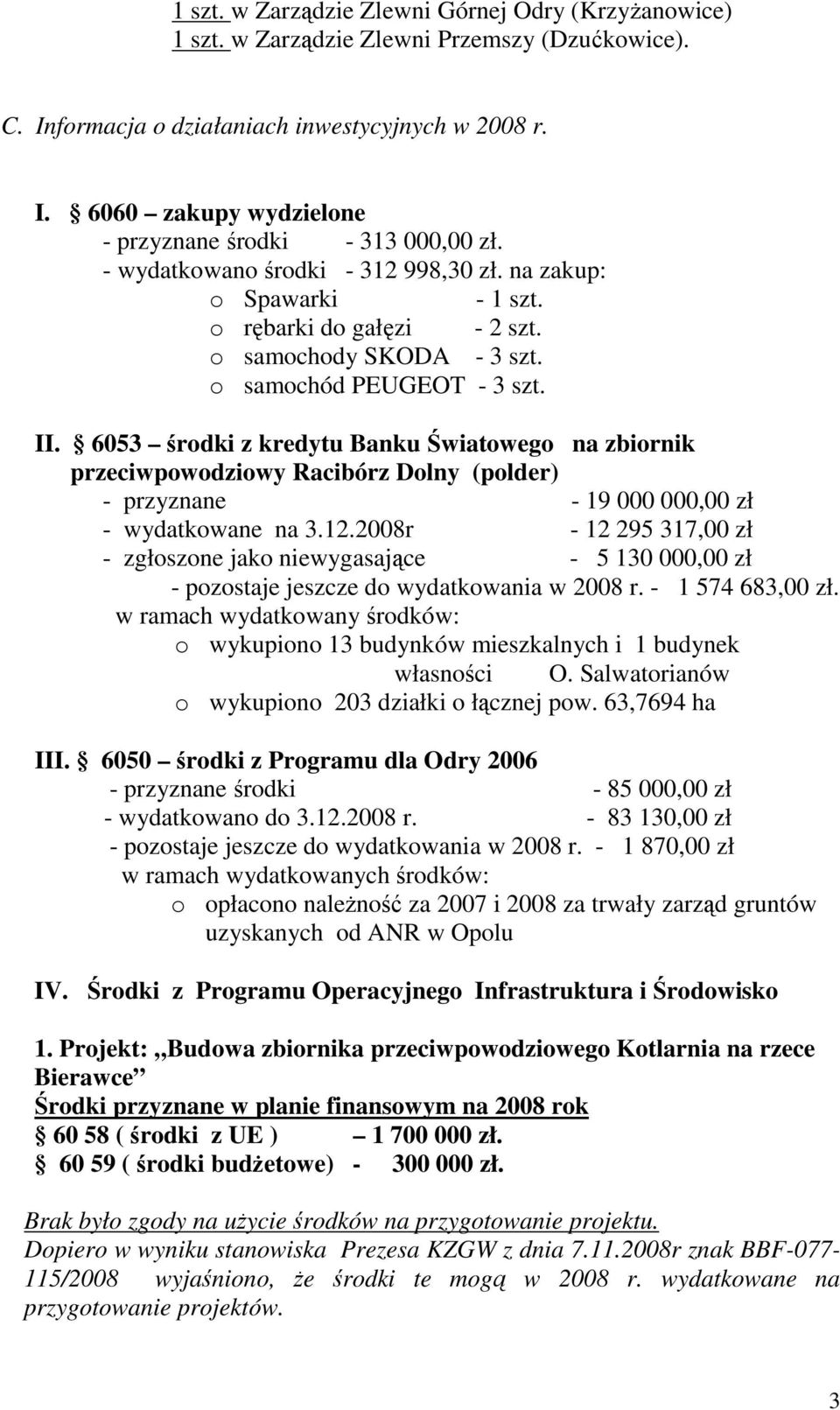 6053 środki z kredytu Banku Światowego na zbiornik przeciwpowodziowy Racibórz Dolny (polder) - przyznane - 19 000 000,00 zł - wydatkowane na 3.12.