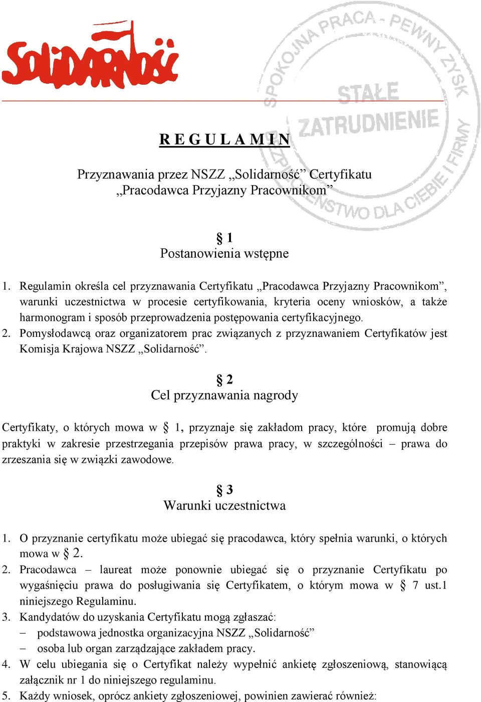 postępowania certyfikacyjnego. 2. Pomysłodawcą oraz organizatorem prac związanych z przyznawaniem Certyfikatów jest Komisja Krajowa NSZZ Solidarność.