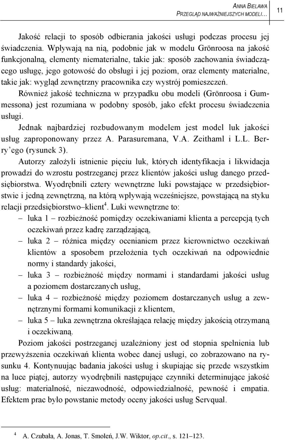 materialne, takie jak: wygląd zewnętrzny pracownika czy wystrój pomieszczeń.