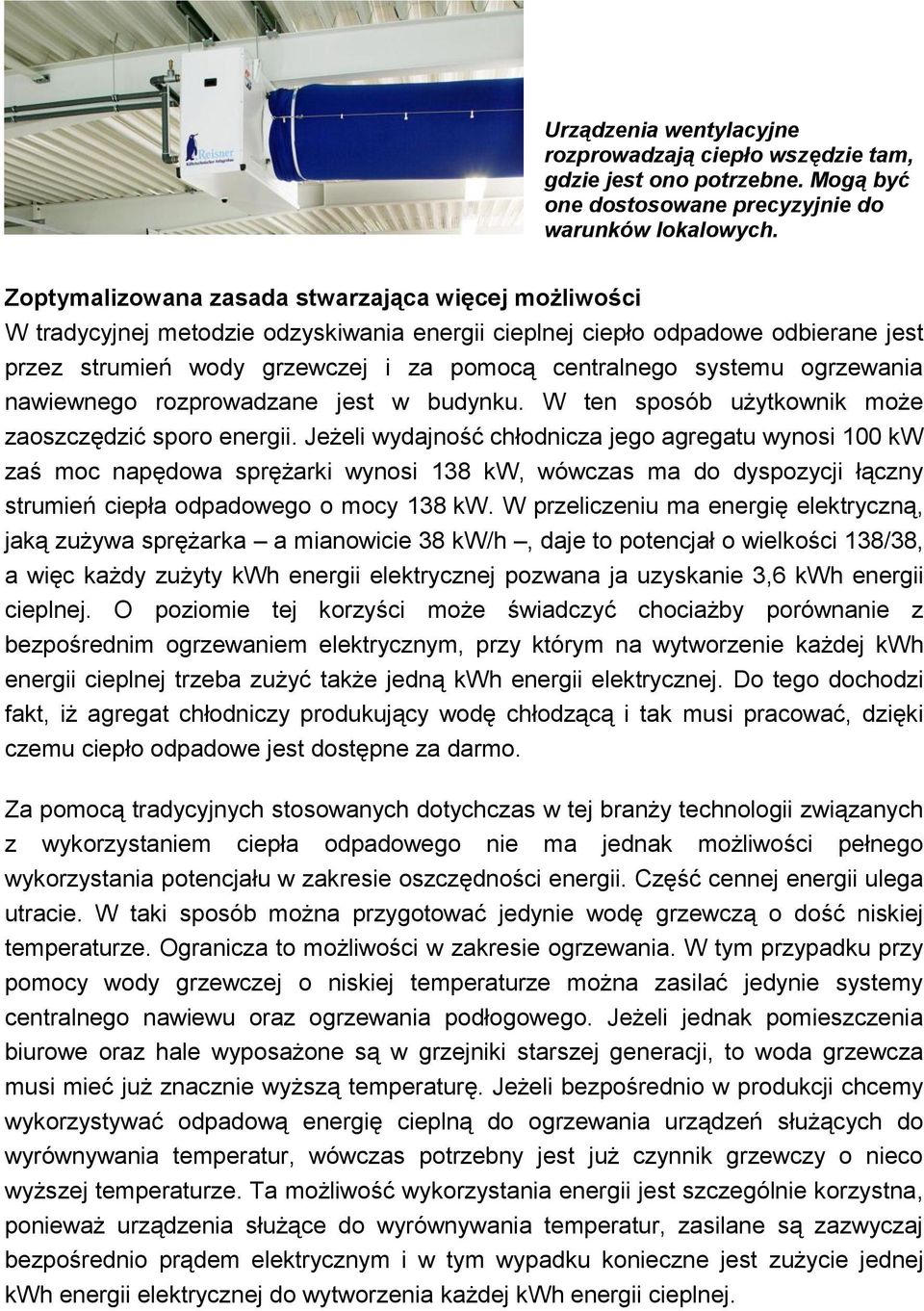 ogrzewania nawiewnego rozprowadzane jest w budynku. W ten sposób użytkownik może zaoszczędzić sporo energii.