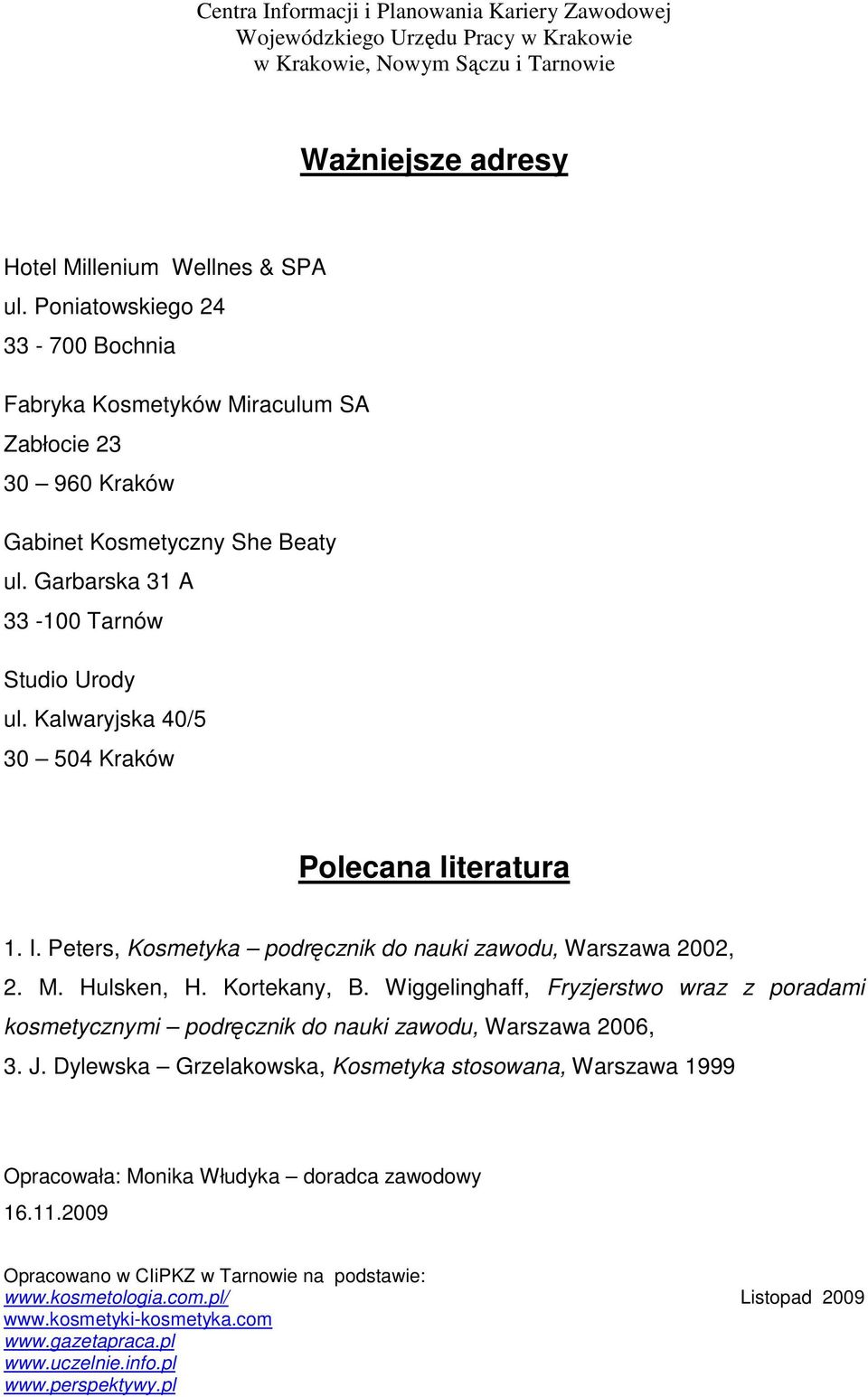 Garbarska 31 A 33-100 Tarnów Studio Urody ul. Kalwaryjska 40/5 30 504 Kraków Polecana literatura 1. I.