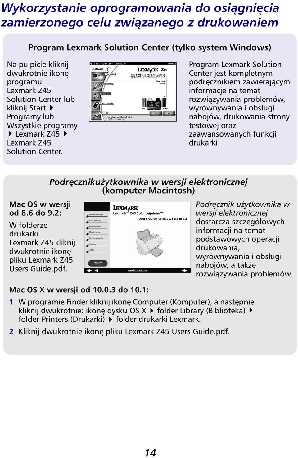 Program Lexmark Solution Center jest kompletnym podręcznikiem zawierającym informacje na temat rozwiązywania problemów, wyrównywania i obsługi nabojów, drukowania strony testowej oraz zaawansowanych