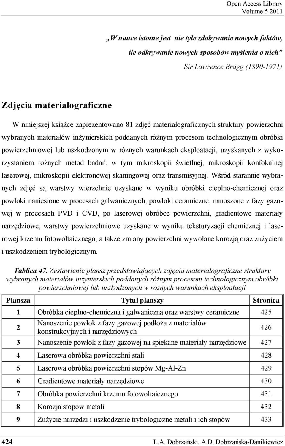 uszkodzonym w ró nych warunkach eksploatacji, uzyskanych z wykorzystaniem ró nych metod bada, w tym mikroskopii wietlnej, mikroskopii konfokalnej laserowej, mikroskopii elektronowej skaningowej oraz