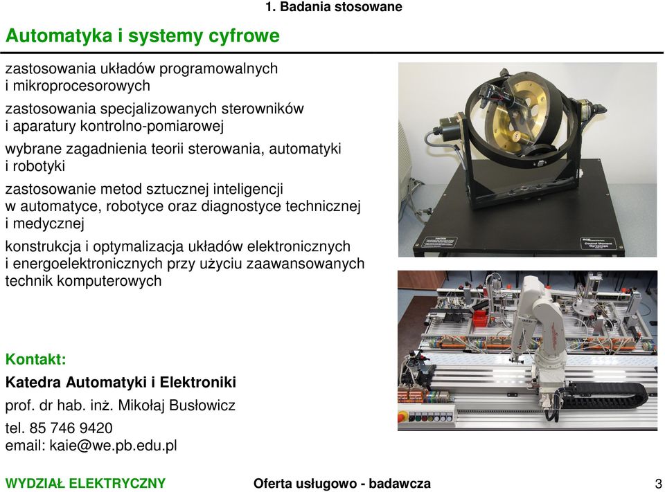 Badania stosowane wybrane zagadnienia teorii sterowania, automatyki i robotyki zastosowanie metod sztucznej inteligencji w automatyce, robotyce oraz diagnostyce