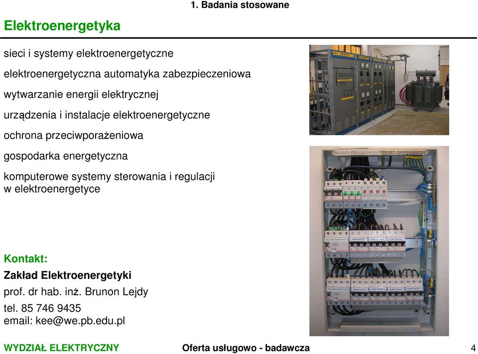 przeciwporażeniowa gospodarka energetyczna komputerowe systemy sterowania i regulacji w elektroenergetyce Kontakt: