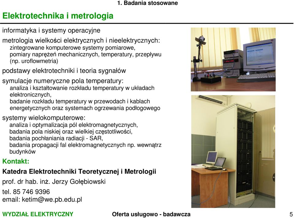 uroflowmetria) podstawy elektrotechniki i teoria sygnałów symulacje numeryczne pola temperatury: analiza i kształtowanie rozkładu temperatury w układach elektronicznych, badanie rozkładu temperatury
