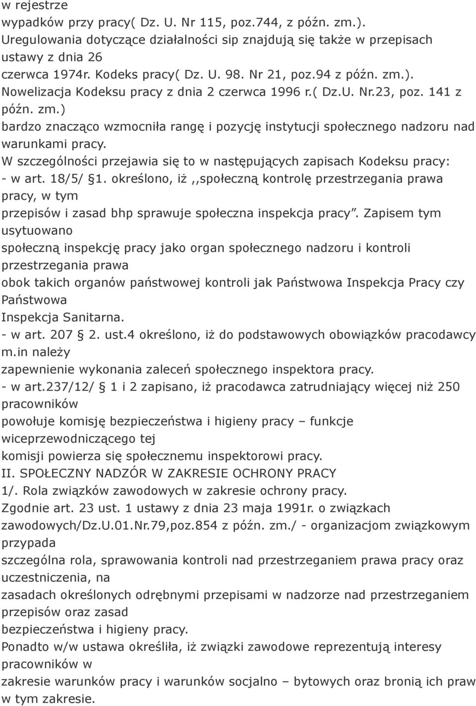 W szczególności przejawia się to w następujących zapisach Kodeksu pracy: - w art. 18/5/ 1.