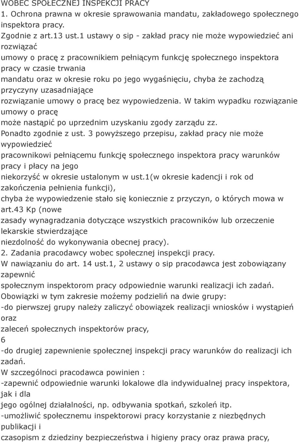 wygaśnięciu, chyba że zachodzą przyczyny uzasadniające rozwiązanie umowy o pracę bez wypowiedzenia. W takim wypadku rozwiązanie umowy o pracę może nastąpić po uprzednim uzyskaniu zgody zarządu zz.