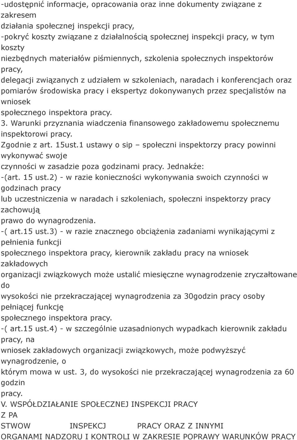 dokonywanych przez specjalistów na wniosek społecznego inspektora pracy. 3. Warunki przyznania wiadczenia finansowego zakładowemu społecznemu inspektorowi pracy. Zgodnie z art. 15ust.