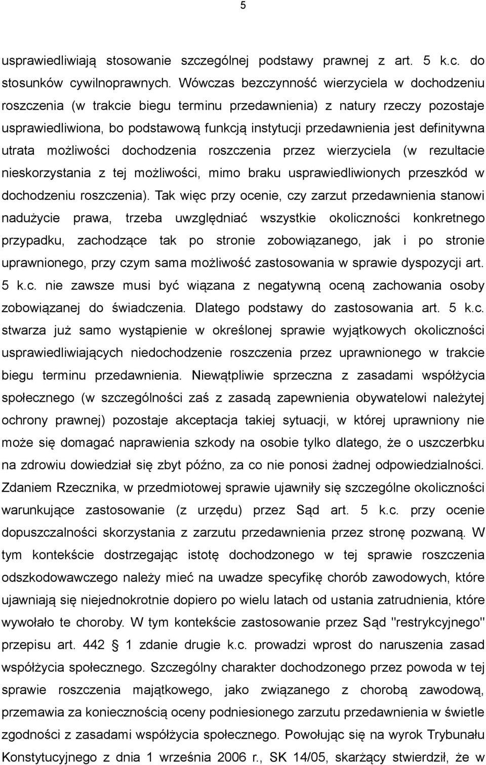 definitywna utrata możliwości dochodzenia roszczenia przez wierzyciela (w rezultacie nieskorzystania z tej możliwości, mimo braku usprawiedliwionych przeszkód w dochodzeniu roszczenia).