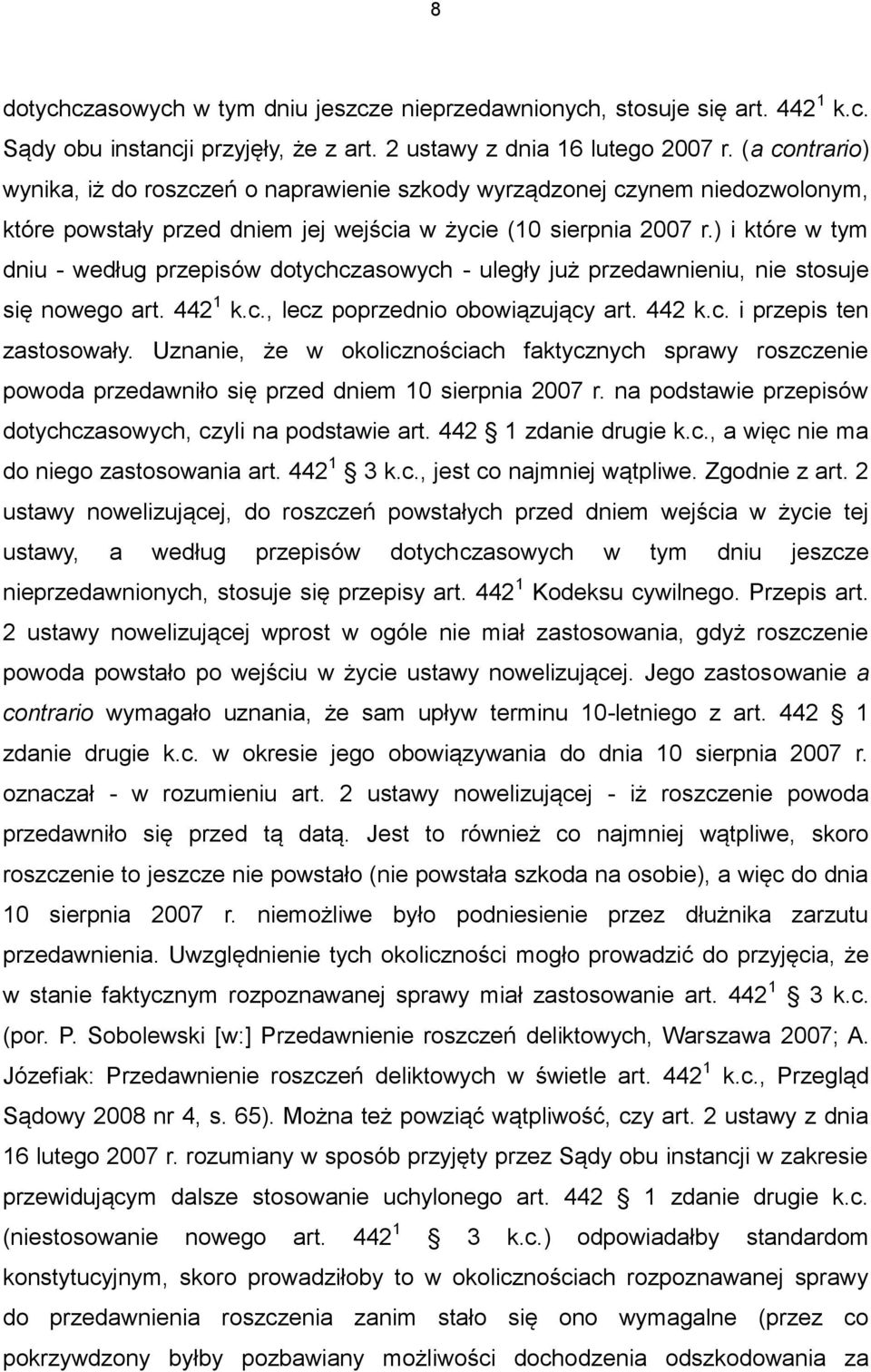 ) i które w tym dniu - według przepisów dotychczasowych - uległy już przedawnieniu, nie stosuje się nowego art. 442 1 k.c., lecz poprzednio obowiązujący art. 442 k.c. i przepis ten zastosowały.