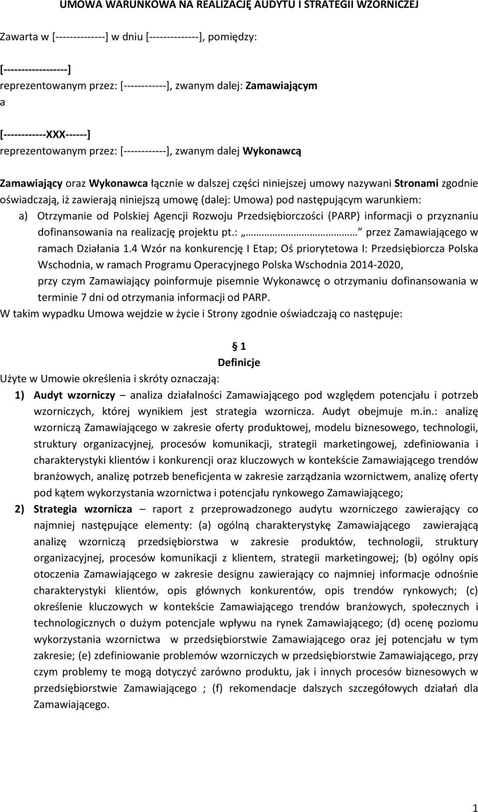 oświadczają, iż zawierają niniejszą umowę (dalej: Umowa) pod następującym warunkiem: a) Otrzymanie od Polskiej Agencji Rozwoju Przedsiębiorczości (PARP) informacji o przyznaniu dofinansowania na