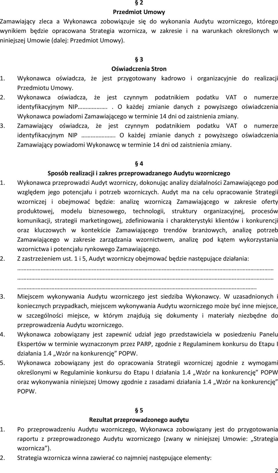 Wykonawca oświadcza, że jest czynnym podatnikiem podatku VAT o numerze identyfikacyjnym NIP.