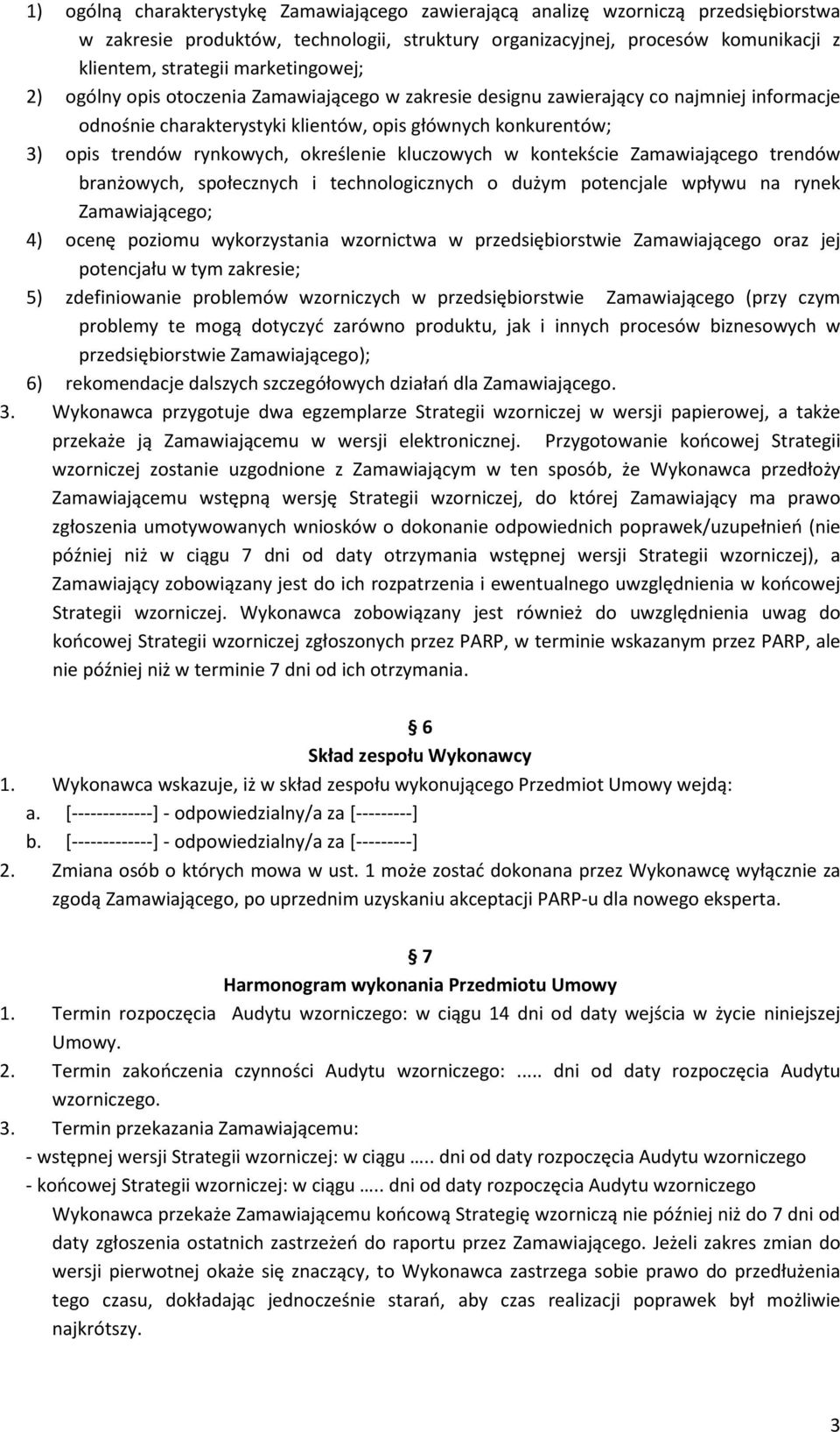 określenie kluczowych w kontekście Zamawiającego trendów branżowych, społecznych i technologicznych o dużym potencjale wpływu na rynek Zamawiającego; 4) ocenę poziomu wykorzystania wzornictwa w