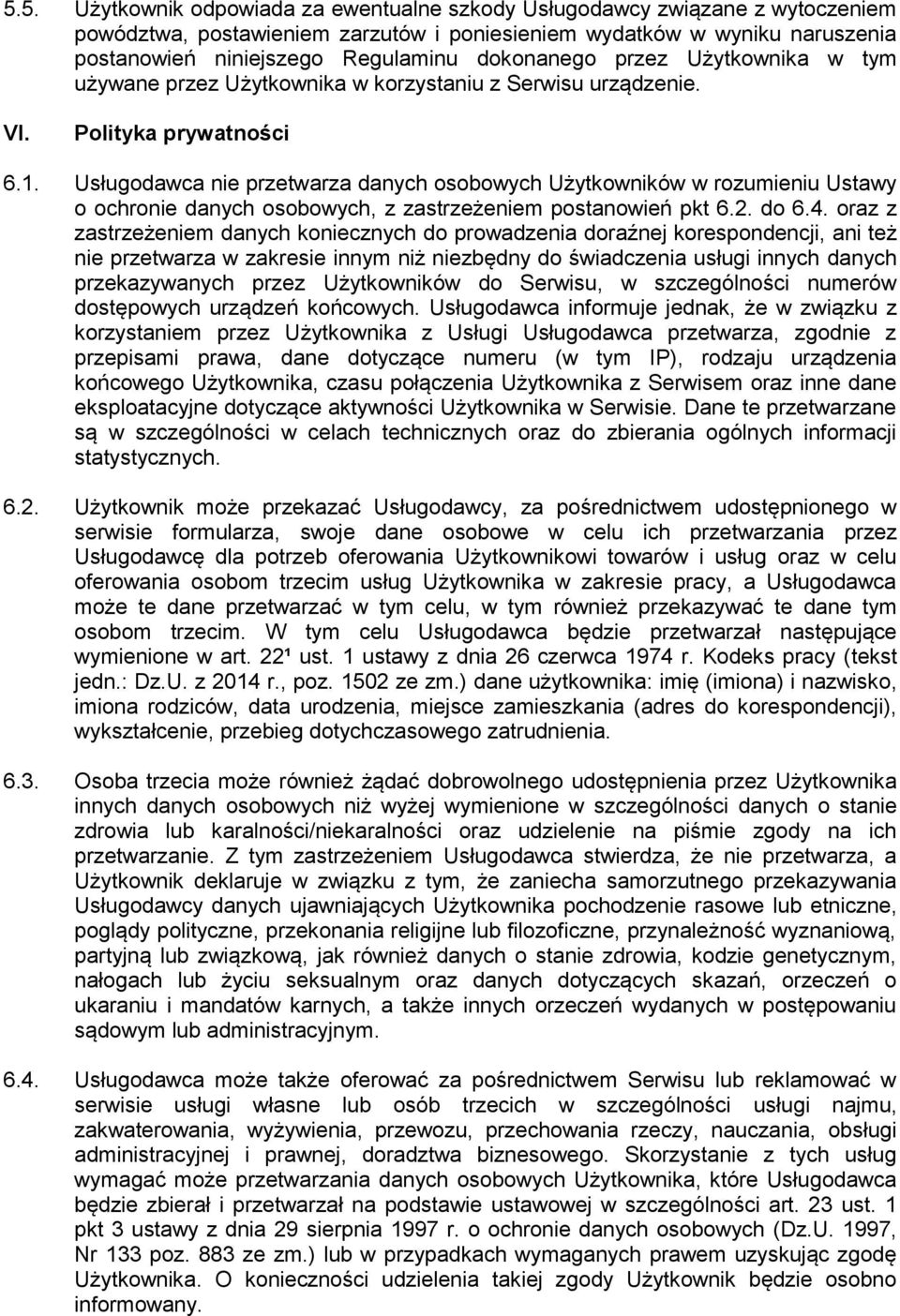 Usługodawca nie przetwarza danych osobowych Użytkowników w rozumieniu Ustawy o ochronie danych osobowych, z zastrzeżeniem postanowień pkt 6.2. do 6.4.