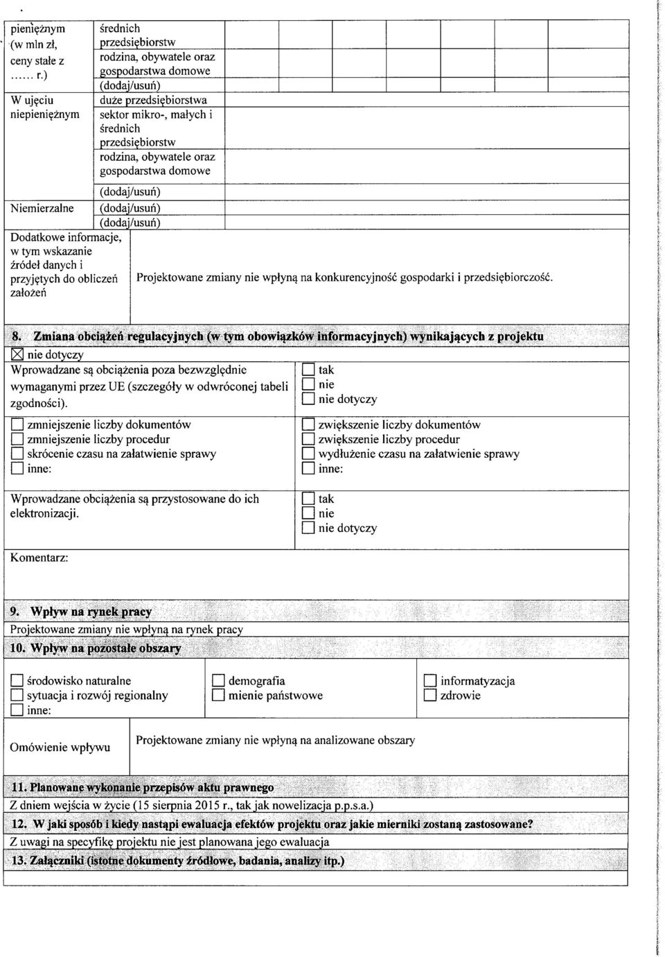 biorstw rodzina, obywatele oraz gospodarstwa domowe (dodaj/usun) Niemierzalne (dodaj/usun) (dodaj/usun) Dodatkowe informacje, w tym wskazanie zrodel danych i przyj^tych do obliczen Projektowane