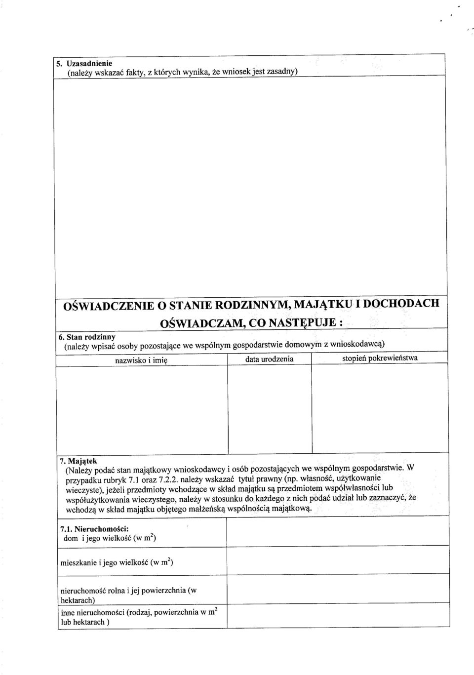 Majqtek (Nalezy podac stan maj^tkowy wnioskodawcy i osob pozostaj^cych we wspolnym gospodarstwie. W przypadku rubryk 7.1 oraz 7.2.2. nalezy wskazac tytul prawny (np.